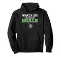 Whats Life Without Goals Soccer Hoodie - Unique Graphic Men Women - T-Shirt, Sweatshirt, Hoodie