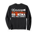 Basketball Grandma Will Yell Sweatshirt - Streetwear Style Men Women - T-Shirt, Sweatshirt, Hoodie