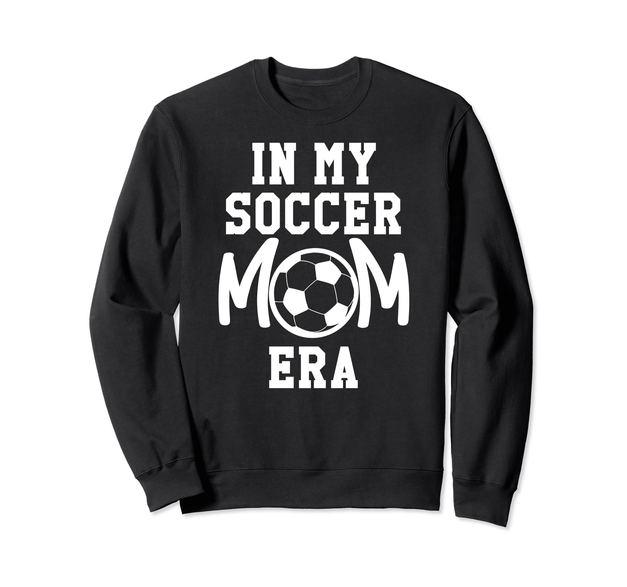 My Soccer Mom Era Soccer Mama My Sweatshirt - Novelty Apparel Men Women - T-Shirt, Sweatshirt, Hoodie