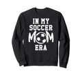 My Soccer Mom Era Soccer Mama My Sweatshirt - Novelty Apparel Unisex - T-Shirt, Sweatshirt, Hoodie