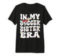 My Soccer Sister Era Groovy Soccer T-Shirt - Minimalist Print Men Women - T-Shirt, Sweatshirt, Hoodie