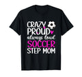 Crazy Proud Soccer Step Mom Soccer T-Shirt - Novelty Apparel for Adults - T-Shirt, Sweatshirt, Hoodie