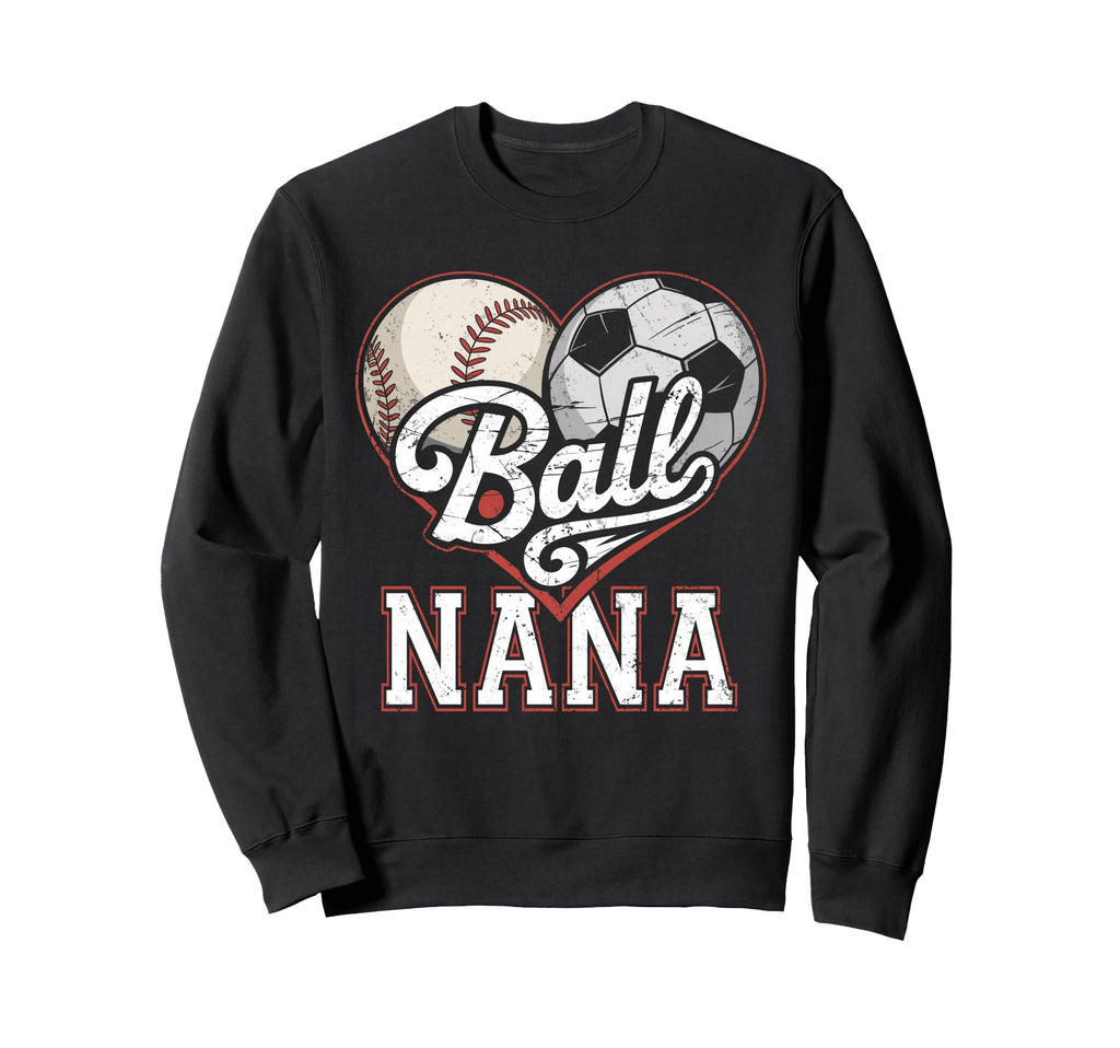 Ball Nana Baseball Soccer Heart Sweatshirt - Fun Novelty Design Men Women - T-Shirt, Sweatshirt, Hoodie