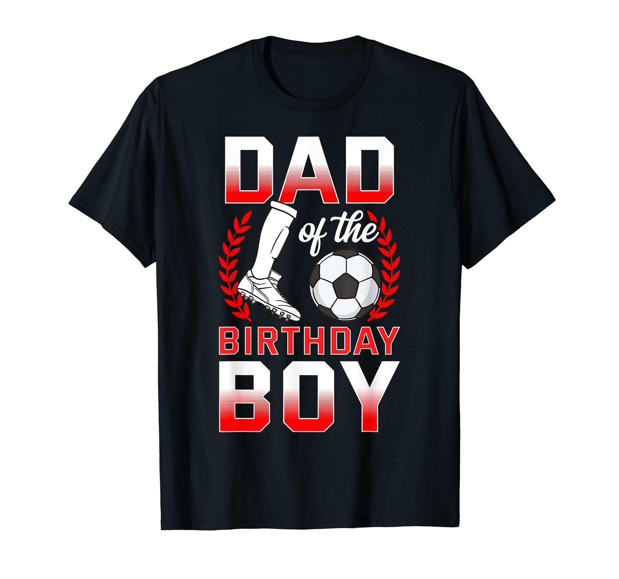 Dad Birthday Soccer Player Bday T-Shirt - Custom Art Print Men Women - T-Shirt, Sweatshirt, Hoodie