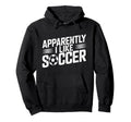 Apparently I Like Soccer Season Funny Hoodie - Aesthetic Graphic Unisex - T-Shirt, Sweatshirt, Hoodie