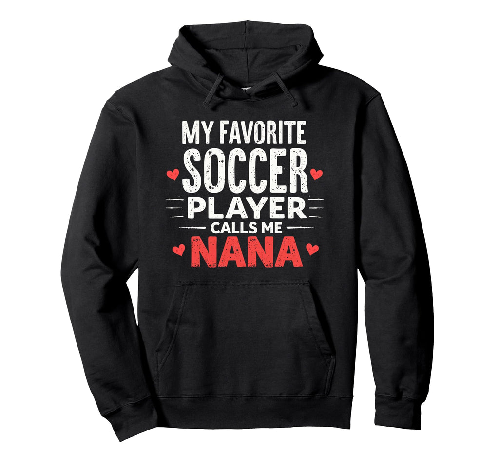 Proud Soccer Nana Funny Grandma Hoodie - Fun Novelty Design for Adults - T-Shirt, Sweatshirt, Hoodie