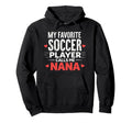 Proud Soccer Nana Funny Grandma Hoodie - Fun Novelty Design for Adults - T-Shirt, Sweatshirt, Hoodie