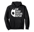 Eat Sleep Soccer Repeat Funny Soccer Hoodie - Trendy Graphic for Adults - T-Shirt, Sweatshirt, Hoodie