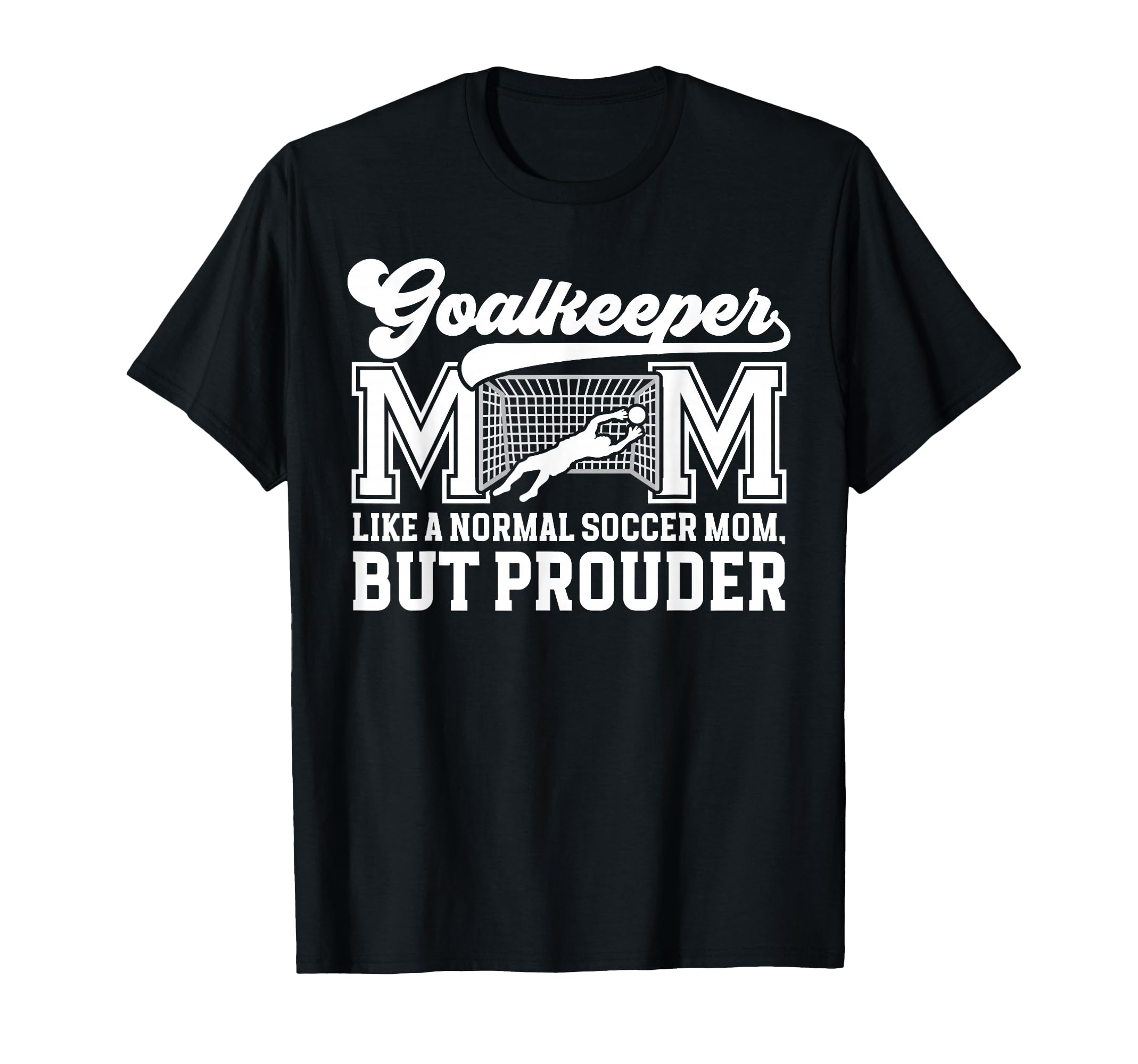 Soccer Goalkeeper Mom Soccer Keeper T-Shirt - Streetwear Style for Adults - T-Shirt, Sweatshirt, Hoodie