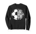 Funny Without Soccer Is Like I Have No Sweatshirt - Streetwear Style Unisex - T-Shirt, Sweatshirt, Hoodie