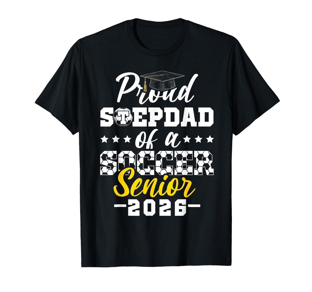 Proud Stepdad Soccer Senior 2026 Graduation T-Shirt - Graphic Print Unisex - T-Shirt, Sweatshirt, Hoodie