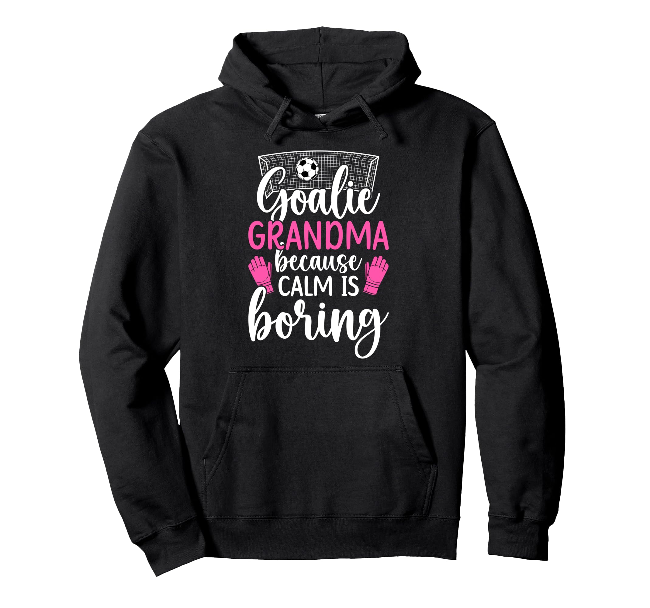 Funny Soccer Goalie Grandma Soccer Hoodie - Streetwear Style Unisex - T-Shirt, Sweatshirt, Hoodie