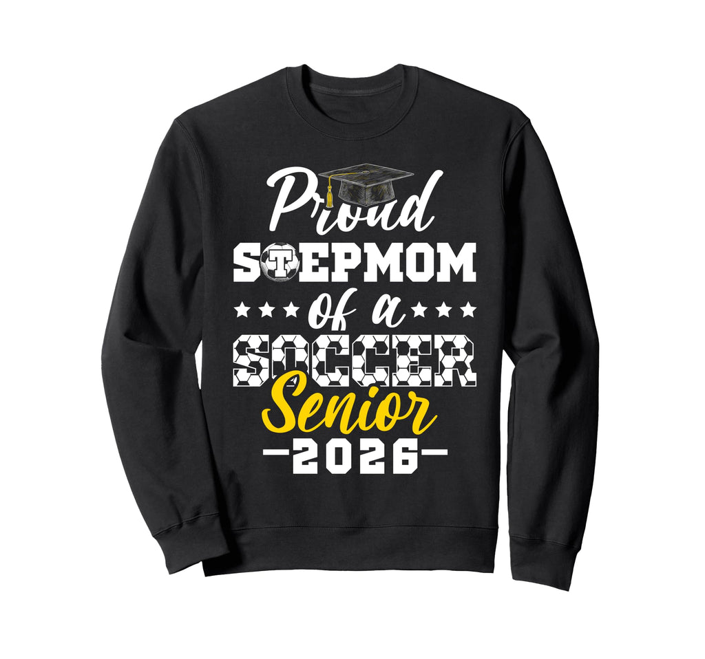 Proud Stepmom Soccer Senior 2026 Sweatshirt - Streetwear Style Unisex - T-Shirt, Sweatshirt, Hoodie