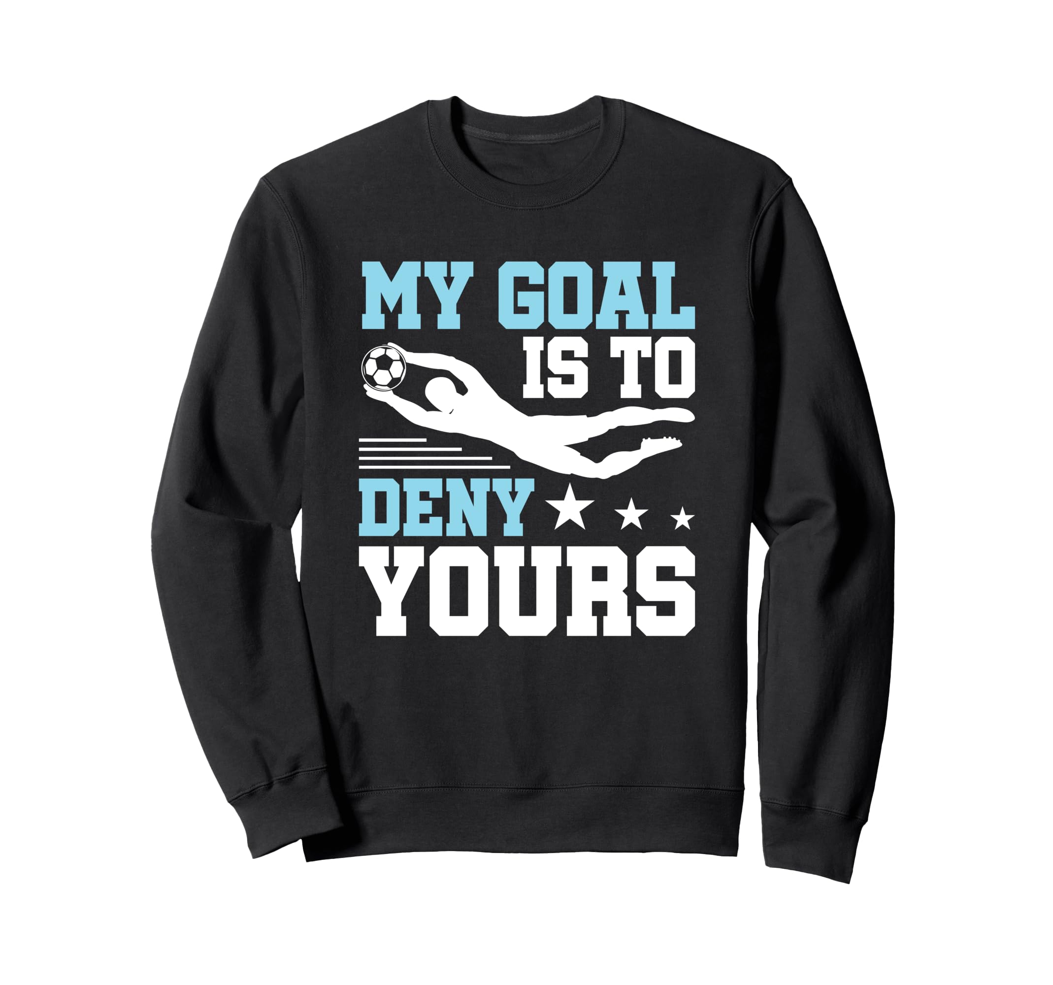 Soccer Keeper Goalie Funny My Sweatshirt - Aesthetic Graphic Men Women - T-Shirt, Sweatshirt, Hoodie