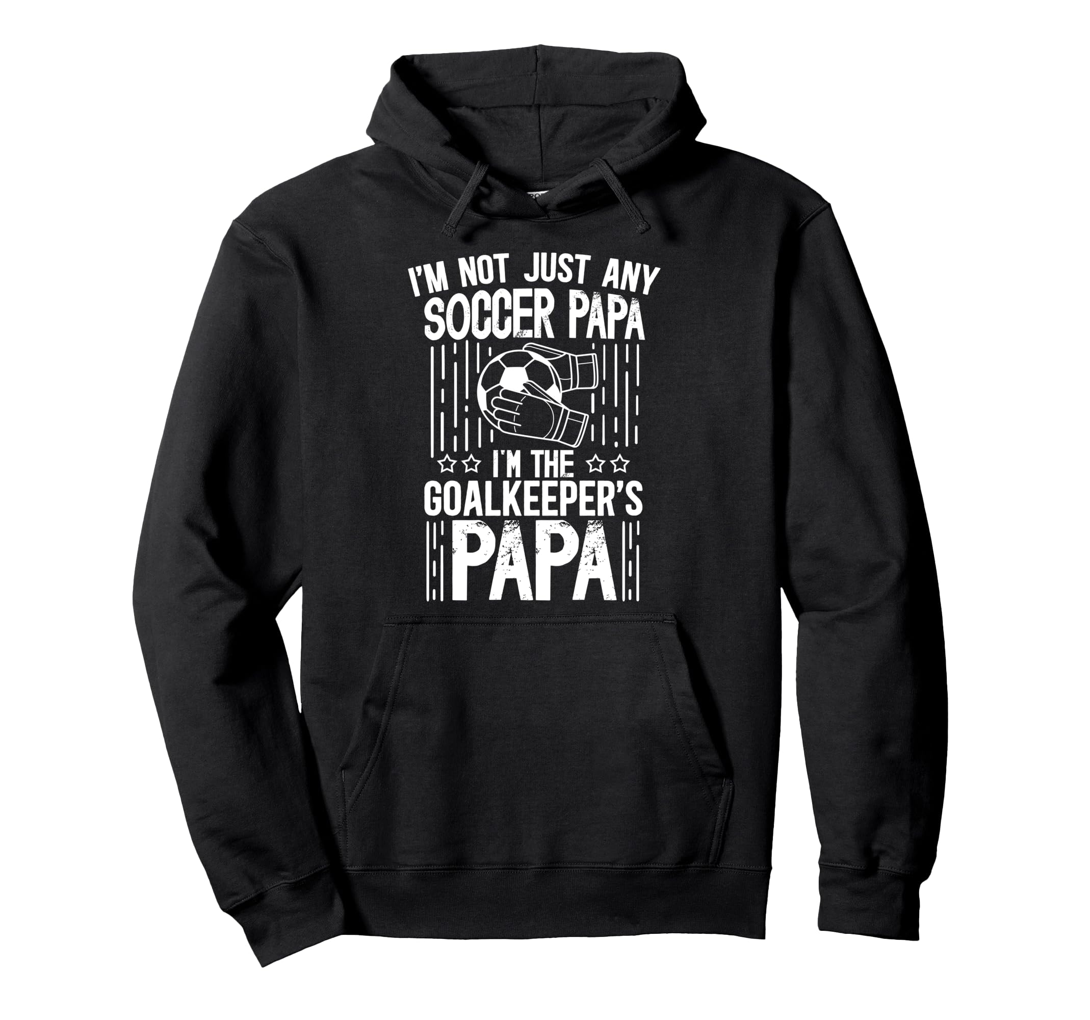 Im Soccer Goalkeeper Papa Soccer Goalie Papa Hoodie - Trendy Graphic Unisex - T-Shirt, Sweatshirt, Hoodie