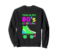 Funny 80S Costume Roller Skates Sweatshirt - Aesthetic Graphic Unisex - T-Shirt, Sweatshirt, Hoodie