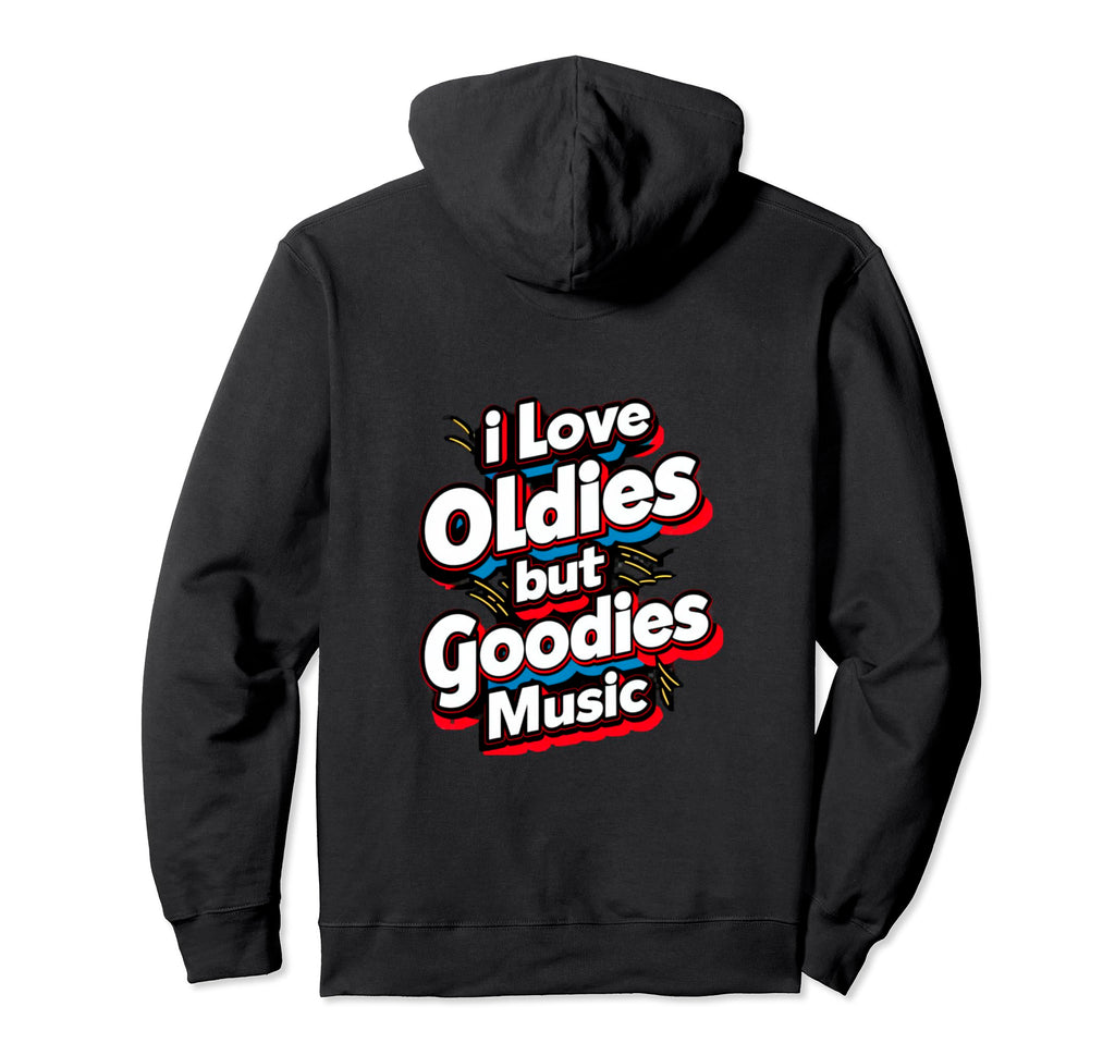 I Love Oldies But Goodies Music R B Hoodie - Custom Art Print Men Women - T-Shirt, Sweatshirt, Hoodie