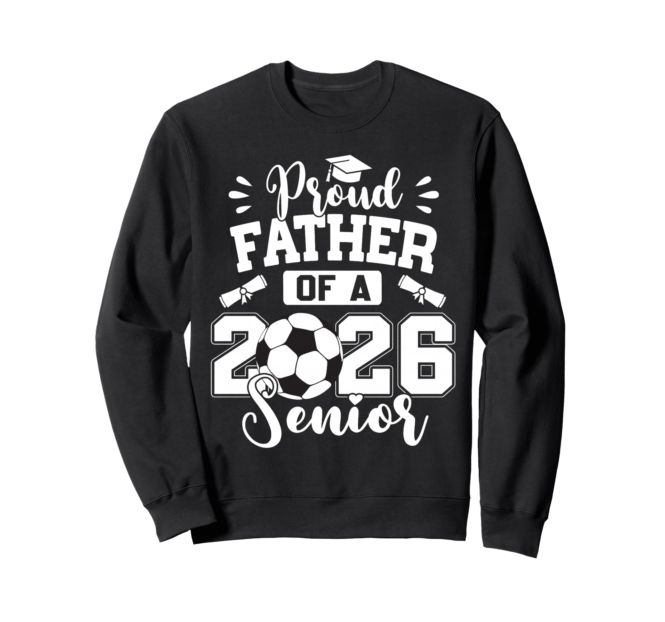 Proud Father 2026 Senior Soccer Sweatshirt - Aesthetic Graphic Men Women - T-Shirt, Sweatshirt, Hoodie