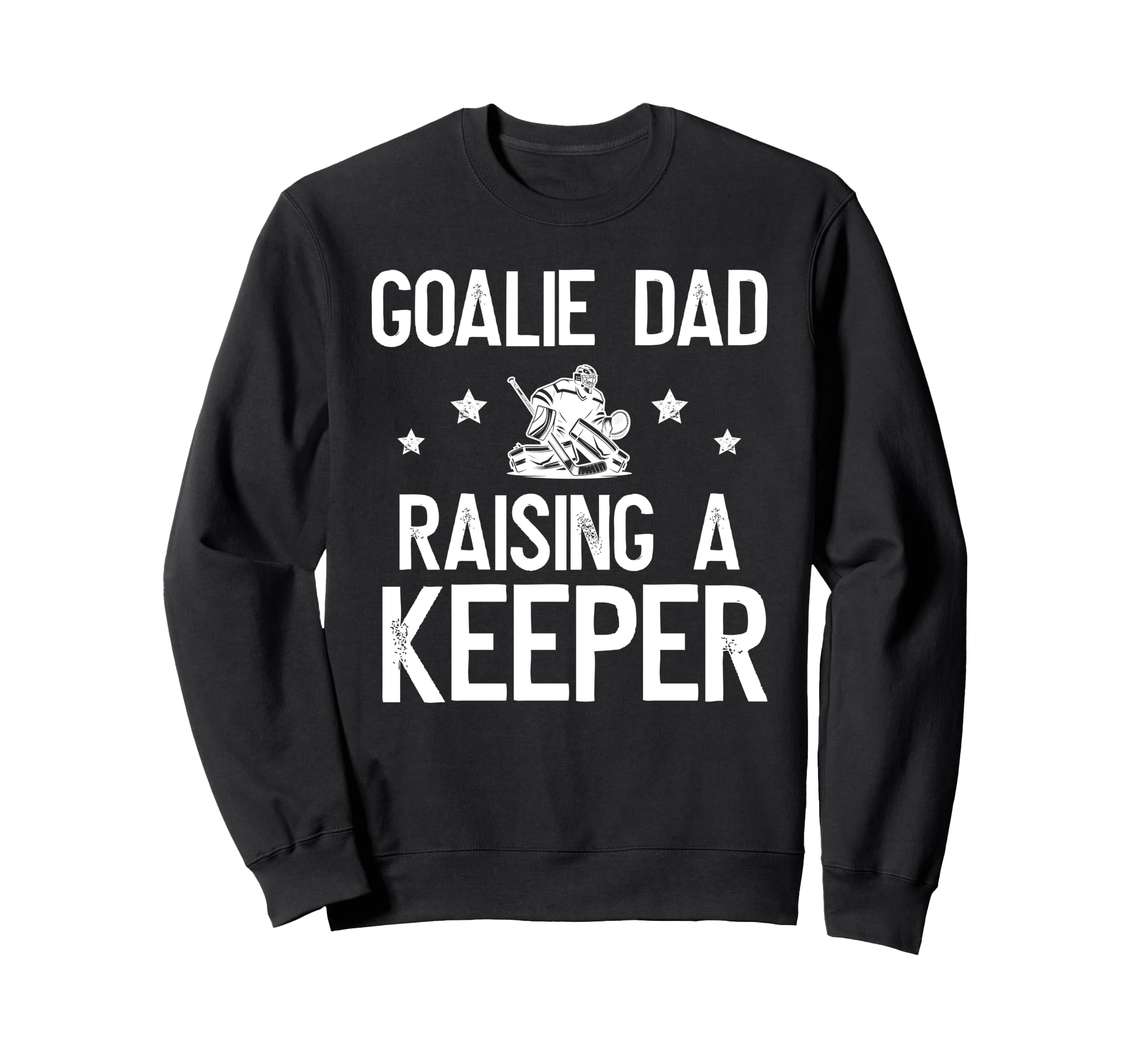 Ice Hockey Goalie Dad Raising Sweatshirt - Casual Everyday Wear Men Women - T-Shirt, Sweatshirt, Hoodie