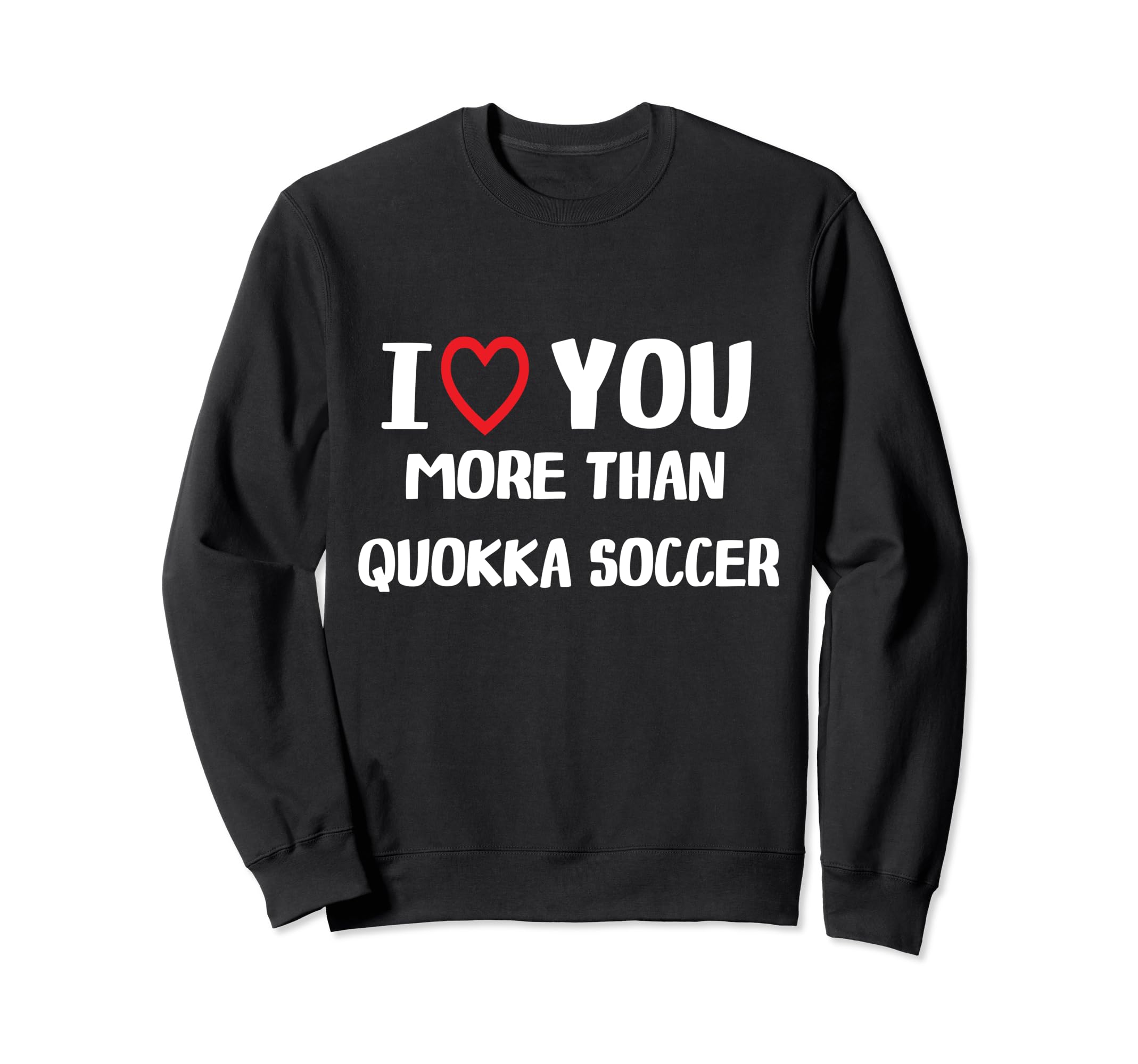 I Love You More Than Quokka Soccer Sweatshirt - Trendy Graphic Men Women - T-Shirt, Sweatshirt, Hoodie