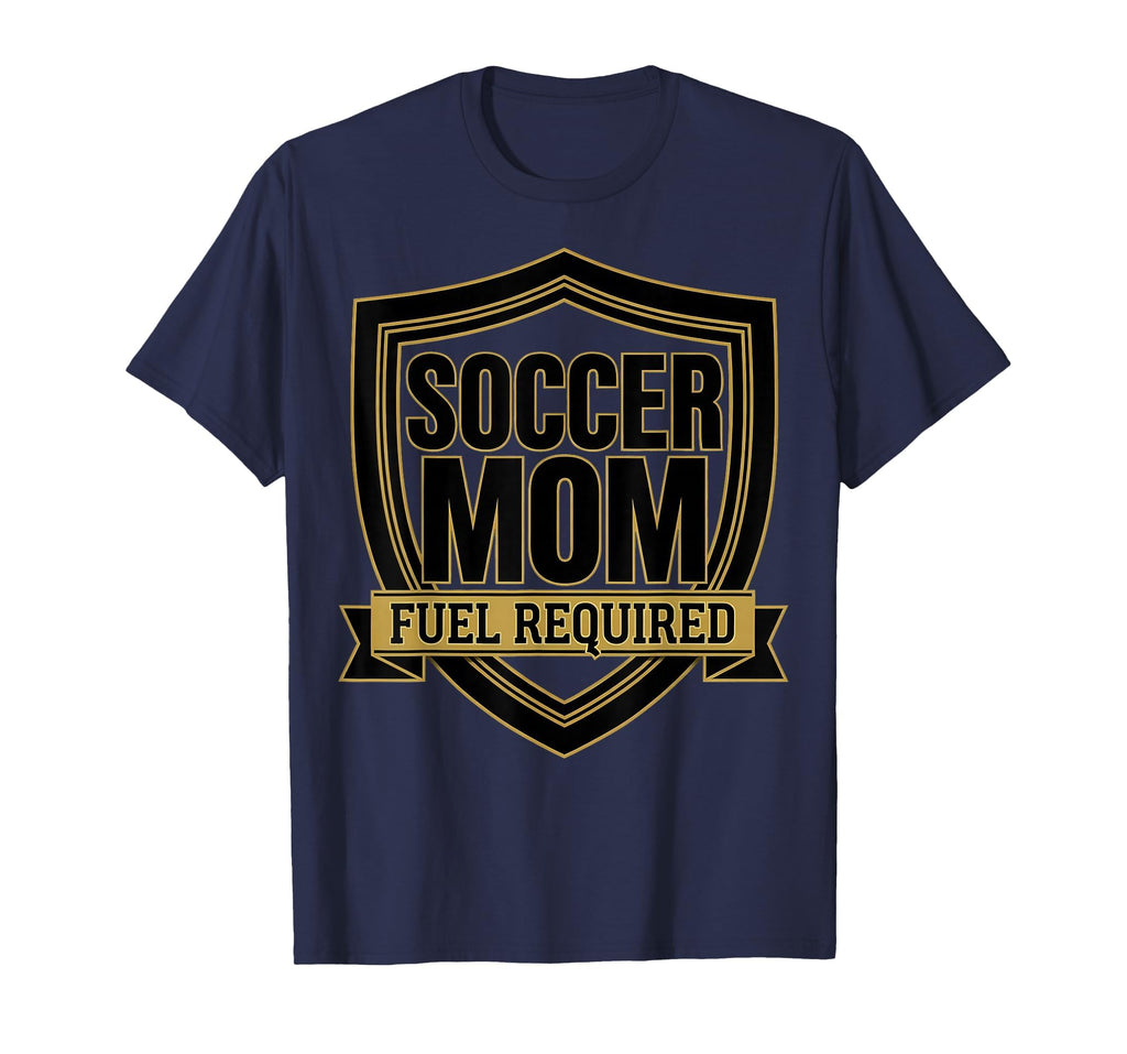 Soccer Mom Fuel Required Funny T-Shirt - Casual Everyday Wear Men Women - T-Shirt, Sweatshirt, Hoodie