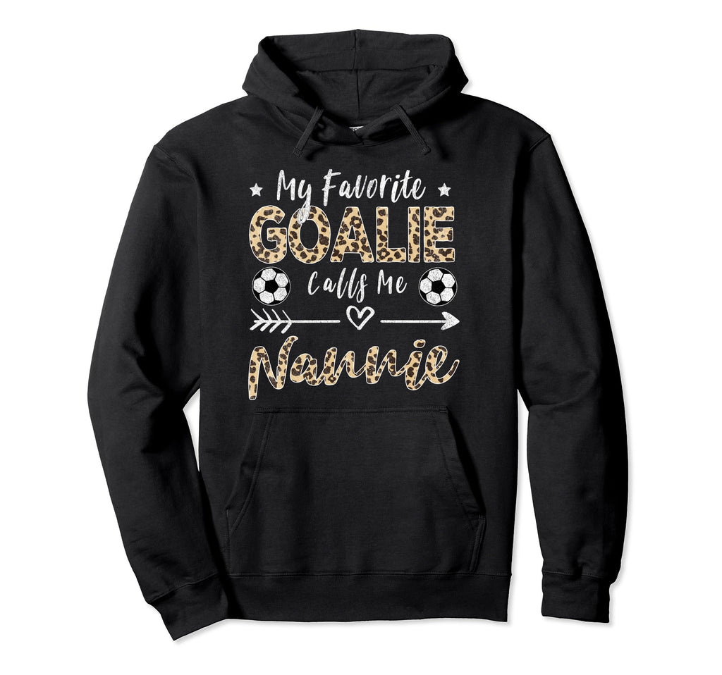 My Favorite Goalie Calls Me Nannie Soccer Hoodie - Unique Graphic Unisex - T-Shirt, Sweatshirt, Hoodie