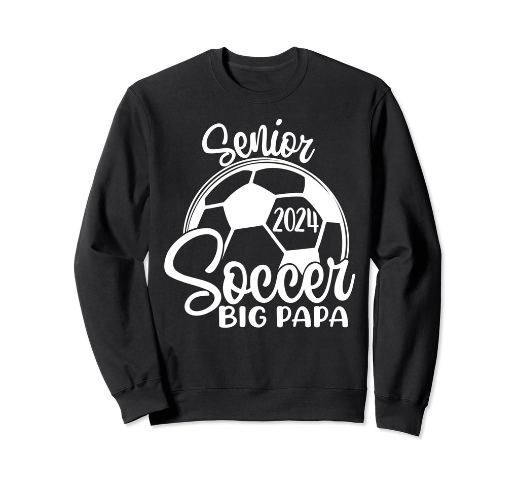 Senior Soccer Big Papa 2024 Sweatshirt - Aesthetic Graphic for Adults - T-Shirt, Sweatshirt, Hoodie