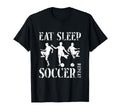Eat Sleep Soccer Repeat Soccer T-Shirt - Novelty Apparel Men Women - T-Shirt, Sweatshirt, Hoodie
