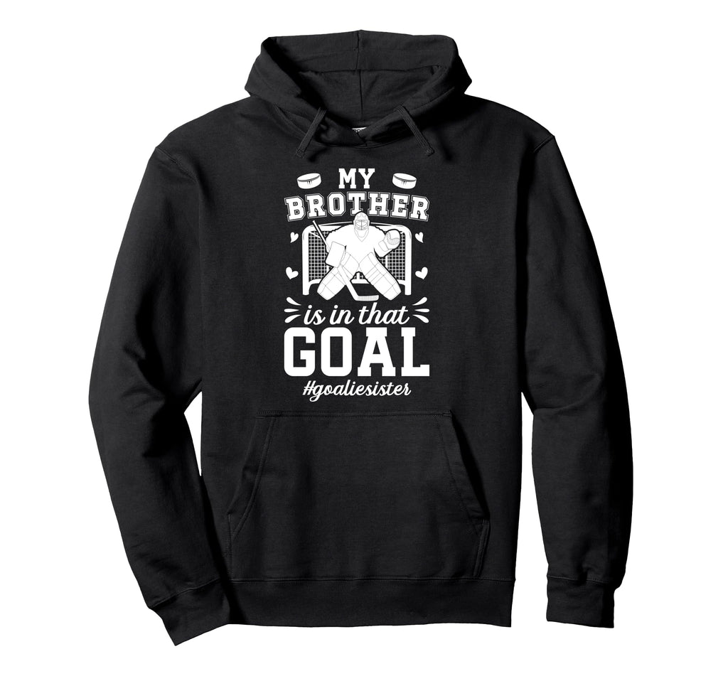 Proud Ice Hockey Goalie Sister Hockey Hoodie - Unique Graphic Unisex - T-Shirt, Sweatshirt, Hoodie