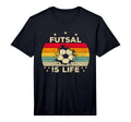 Futsal Is Life And Futsal Ball T-Shirt - Casual Everyday Wear Men Women - T-Shirt, Sweatshirt, Hoodie
