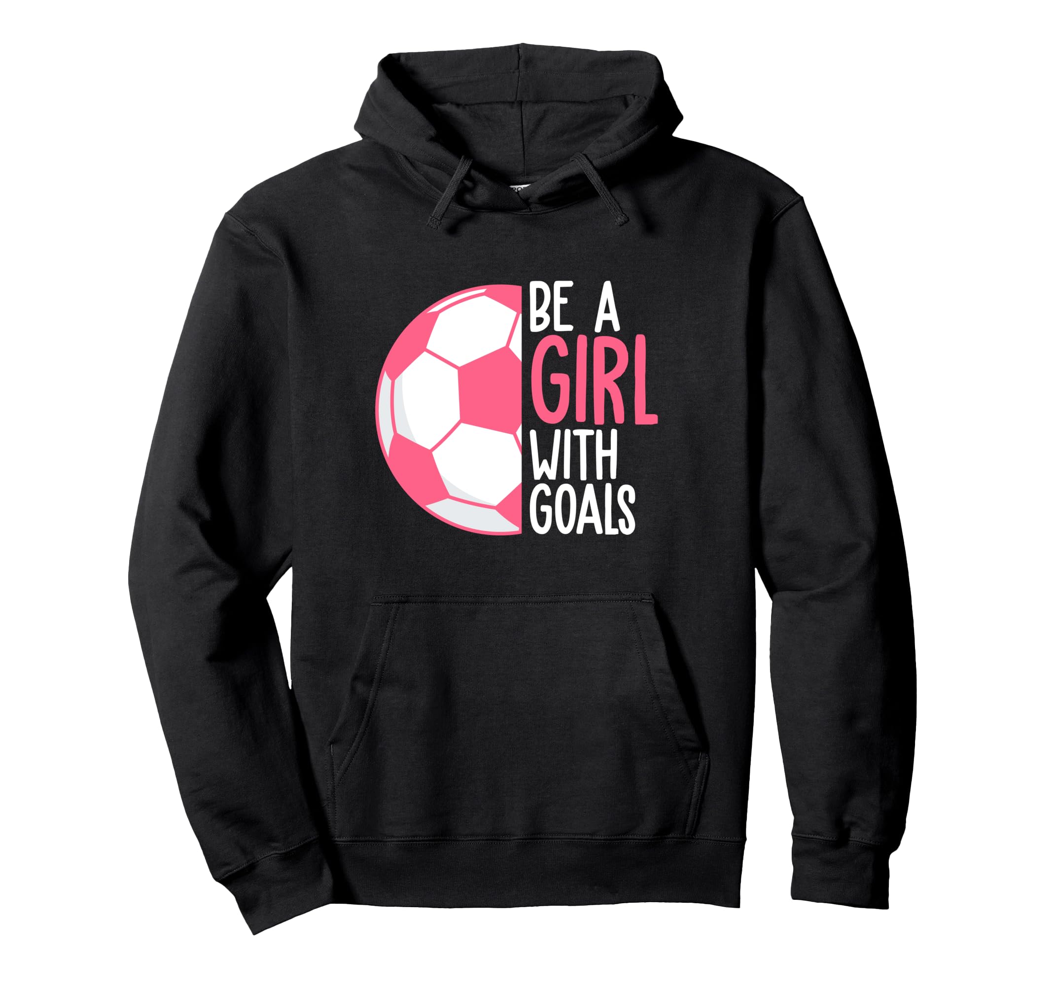 Be Goals I Soccer Hoodie - Aesthetic Graphic Unisex - T-Shirt, Sweatshirt, Hoodie