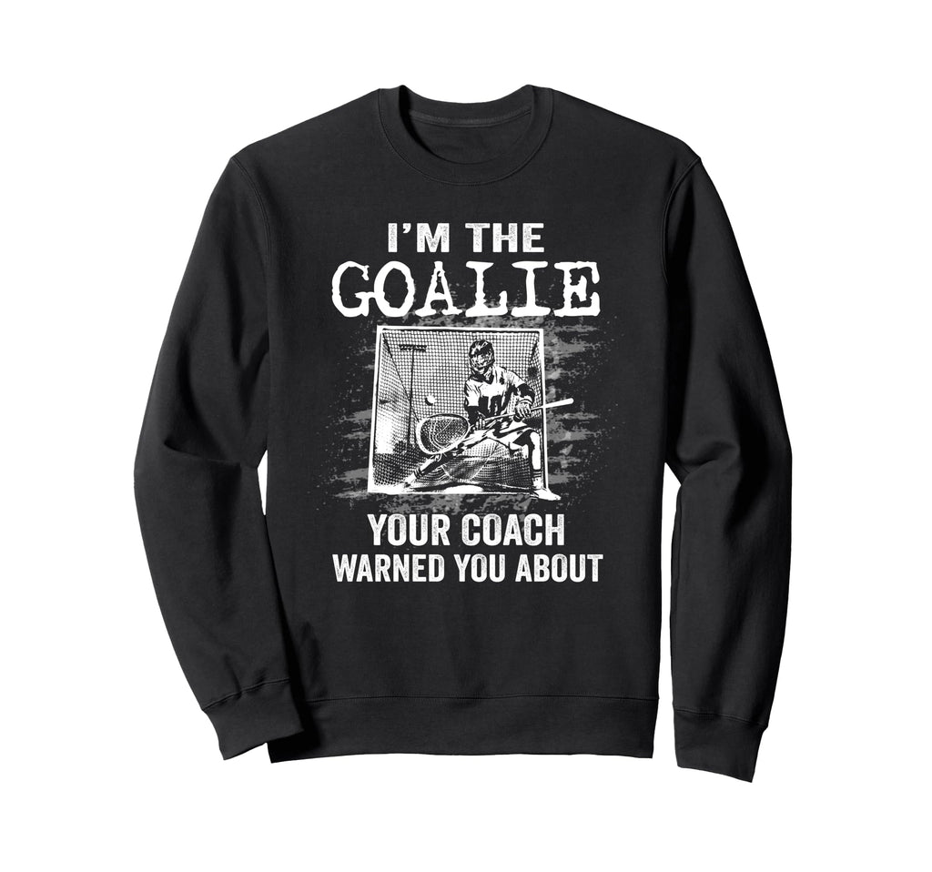 Funny Lacrosse Goalie Lax Goalkeeper Sweatshirt - Graphic Print Men Women - T-Shirt, Sweatshirt, Hoodie