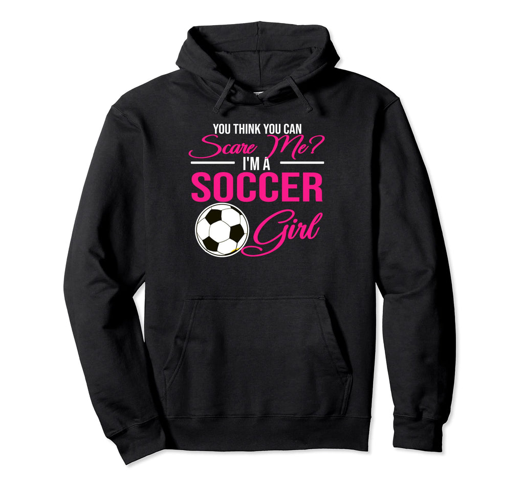 You Think You Can Scare Me Im Soccer Hoodie - Minimalist Print for Adults - T-Shirt, Sweatshirt, Hoodie