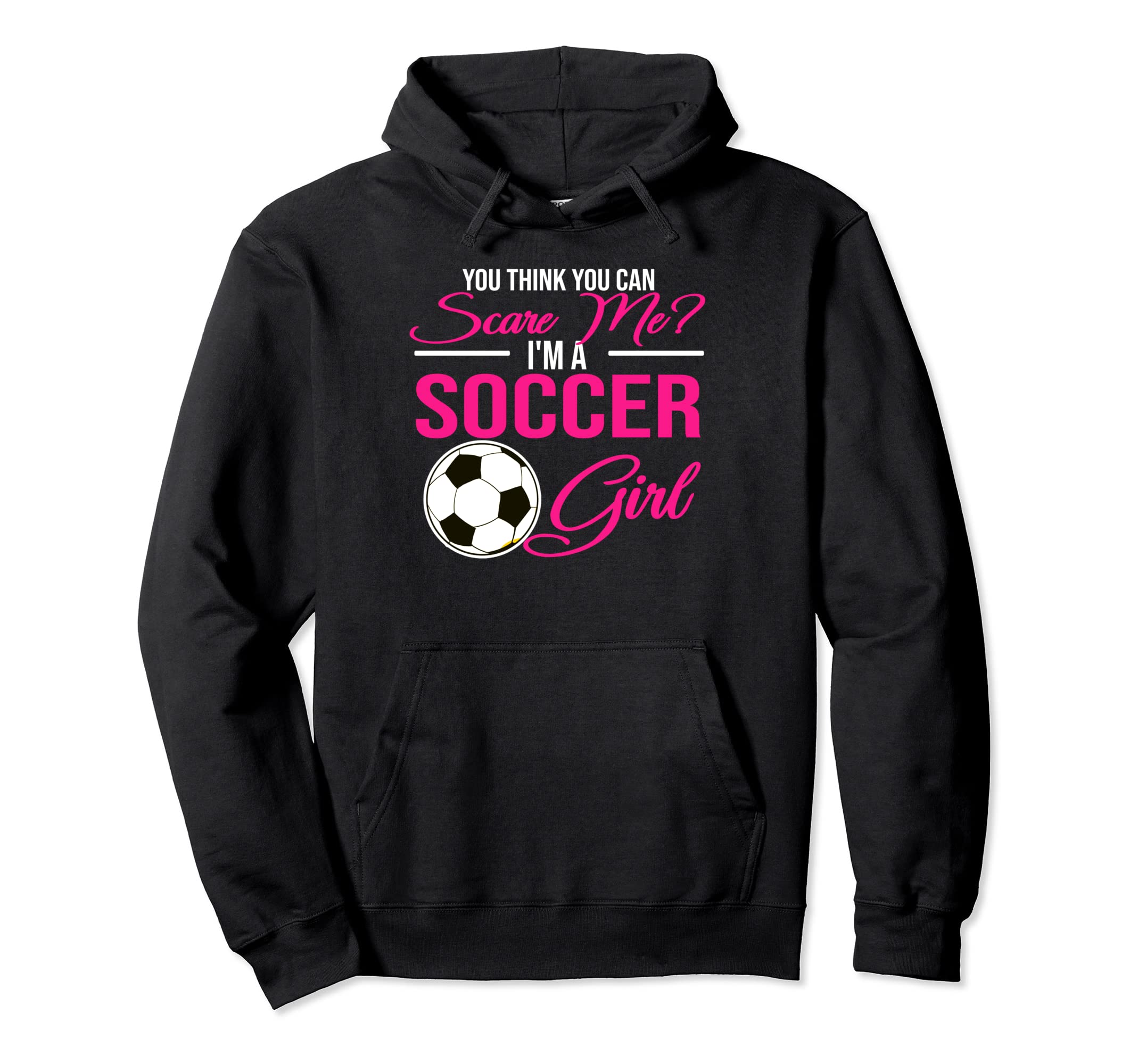 You Think You Can Scare Me Im Soccer Hoodie - Minimalist Print for Adults - T-Shirt, Sweatshirt, Hoodie