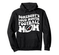 Somebodys Loud Football Mom Hoodie - Custom Art Print for Adults - T-Shirt, Sweatshirt, Hoodie