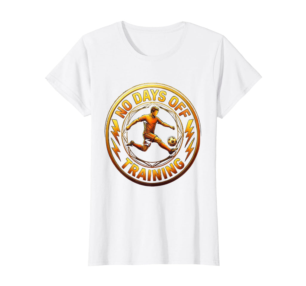 No Days Off Training Soccer Hustle T-Shirt - Trendy Graphic for Adults - T-Shirt, Sweatshirt, Hoodie