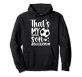 Thats My Son Soccer Mom Soccer Player Hoodie - Custom Art Print for Adults - T-Shirt, Sweatshirt, Hoodie