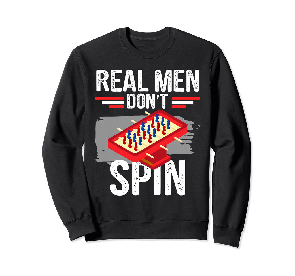 Real Dont Spin Funny Foosball Game Sweatshirt - Unique Graphic for Adults - T-Shirt, Sweatshirt, Hoodie