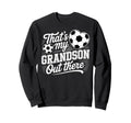 Thats My Grandson Out There Soccer Sweatshirt - Graphic Print Men Women - T-Shirt, Sweatshirt, Hoodie