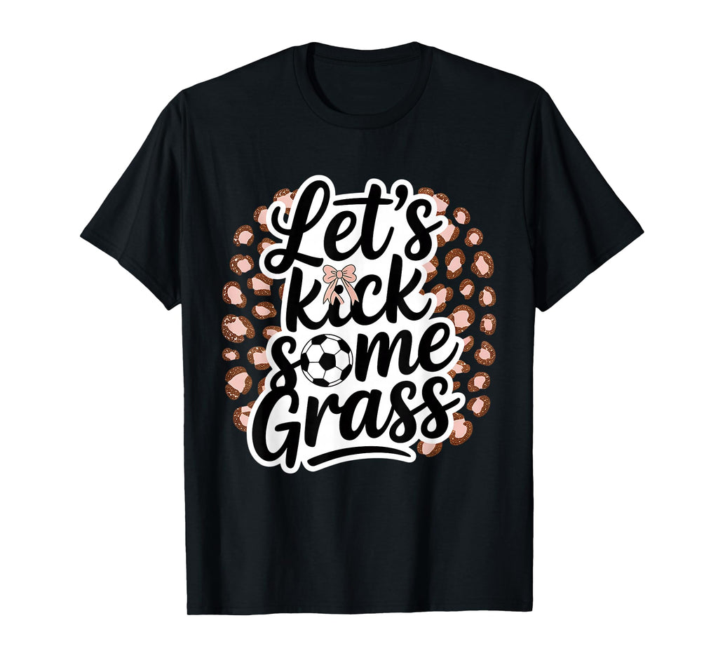 Let S Kick Some Grass Soccer Mom T-Shirt - Trendy Graphic for Adults - T-Shirt, Sweatshirt, Hoodie