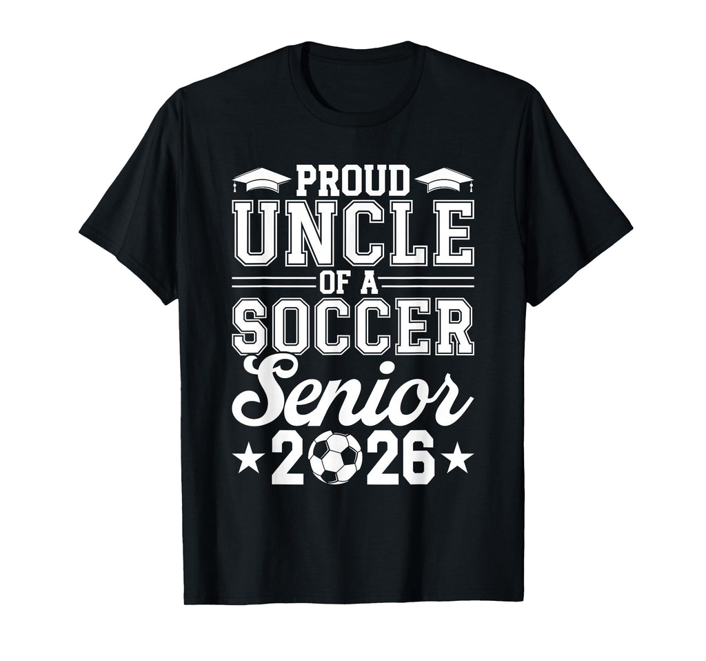 Proud Uncle 2026 Senior Soccer T-Shirt - Novelty Apparel for Adults - T-Shirt, Sweatshirt, Hoodie