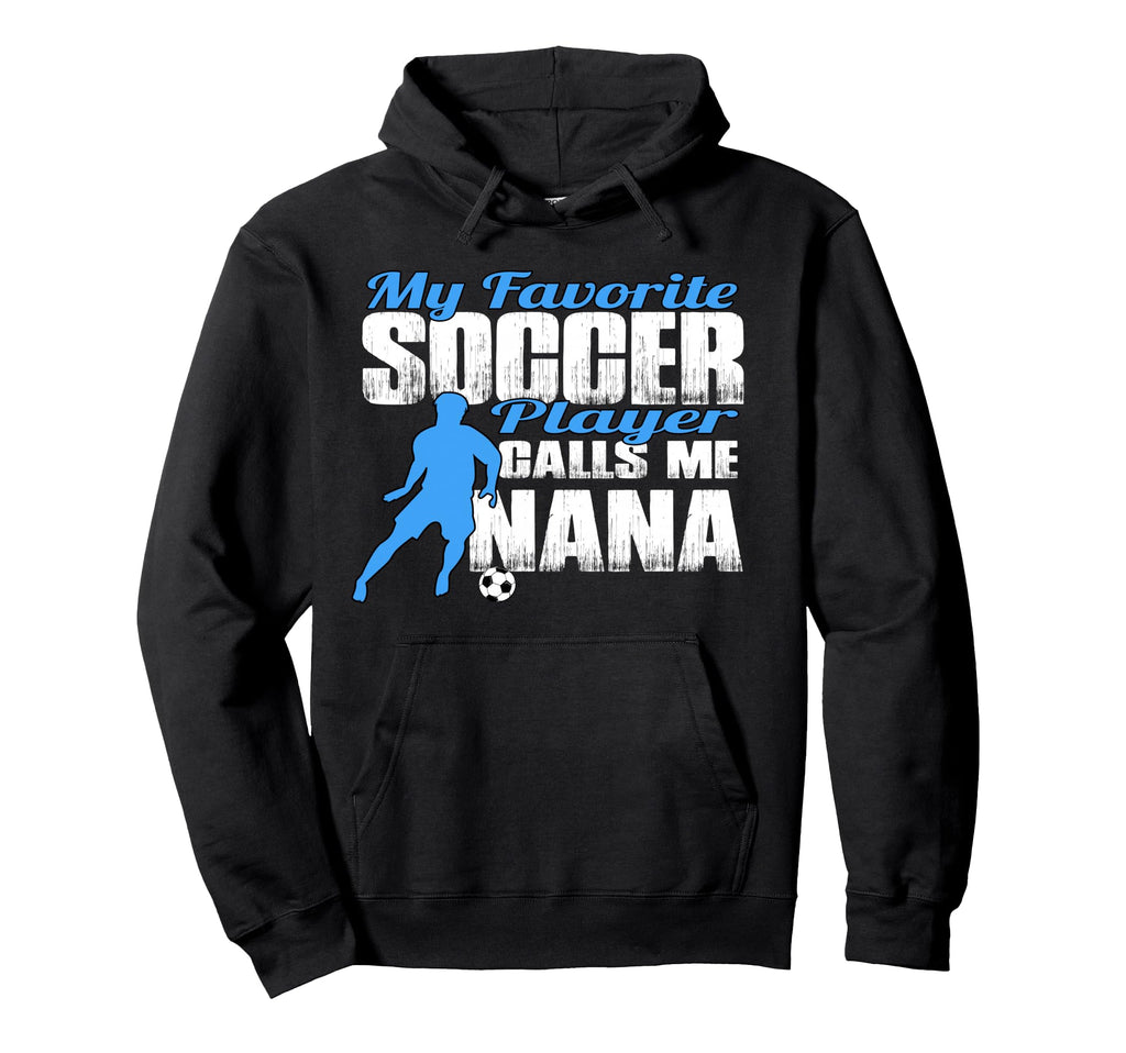 My Favorite Soccer Player Calls Me Nana Hoodie - Graphic Print Unisex - T-Shirt, Sweatshirt, Hoodie