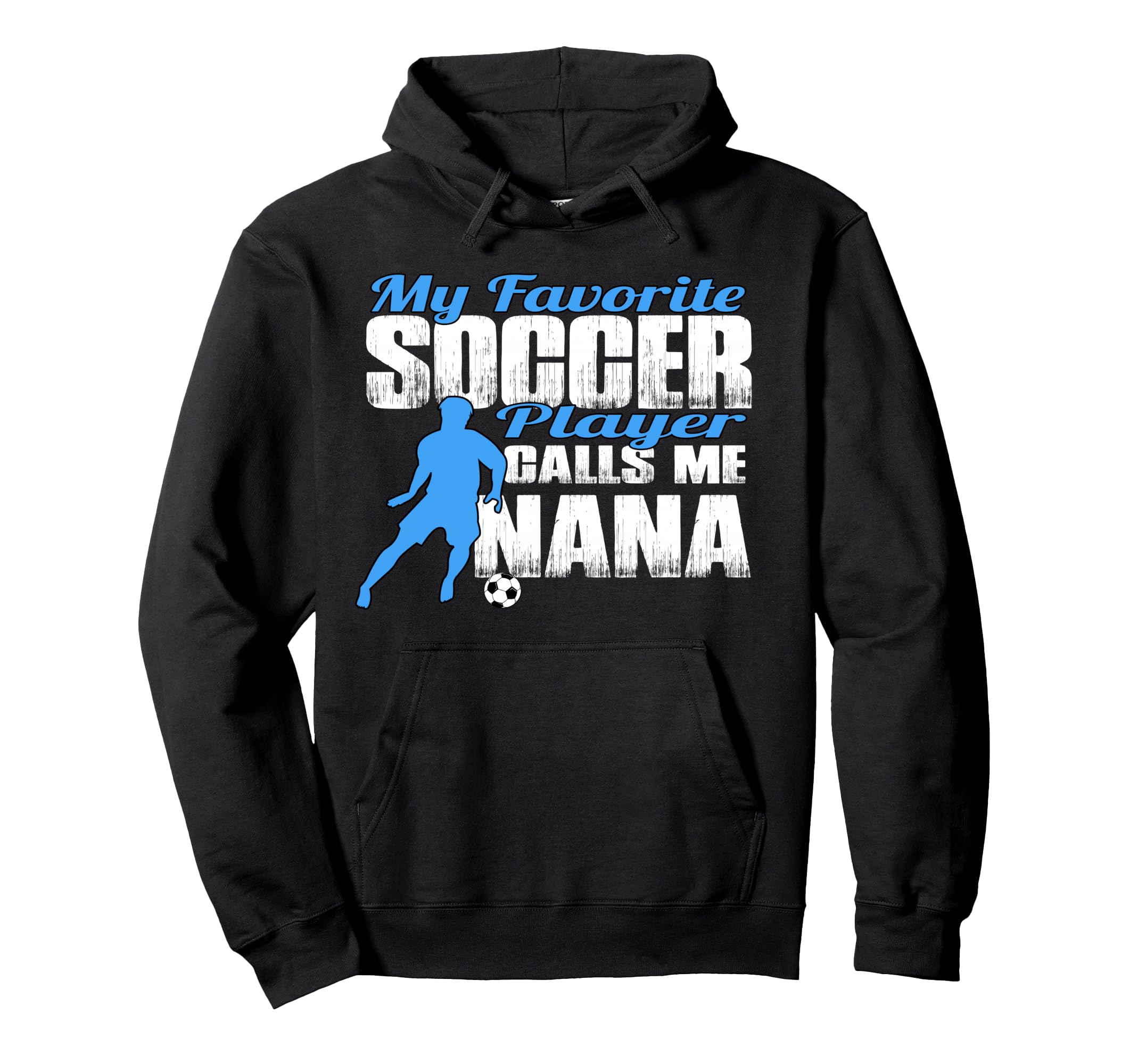 My Favorite Soccer Player Calls Me Nana Hoodie - Graphic Print Unisex - T-Shirt, Sweatshirt, Hoodie