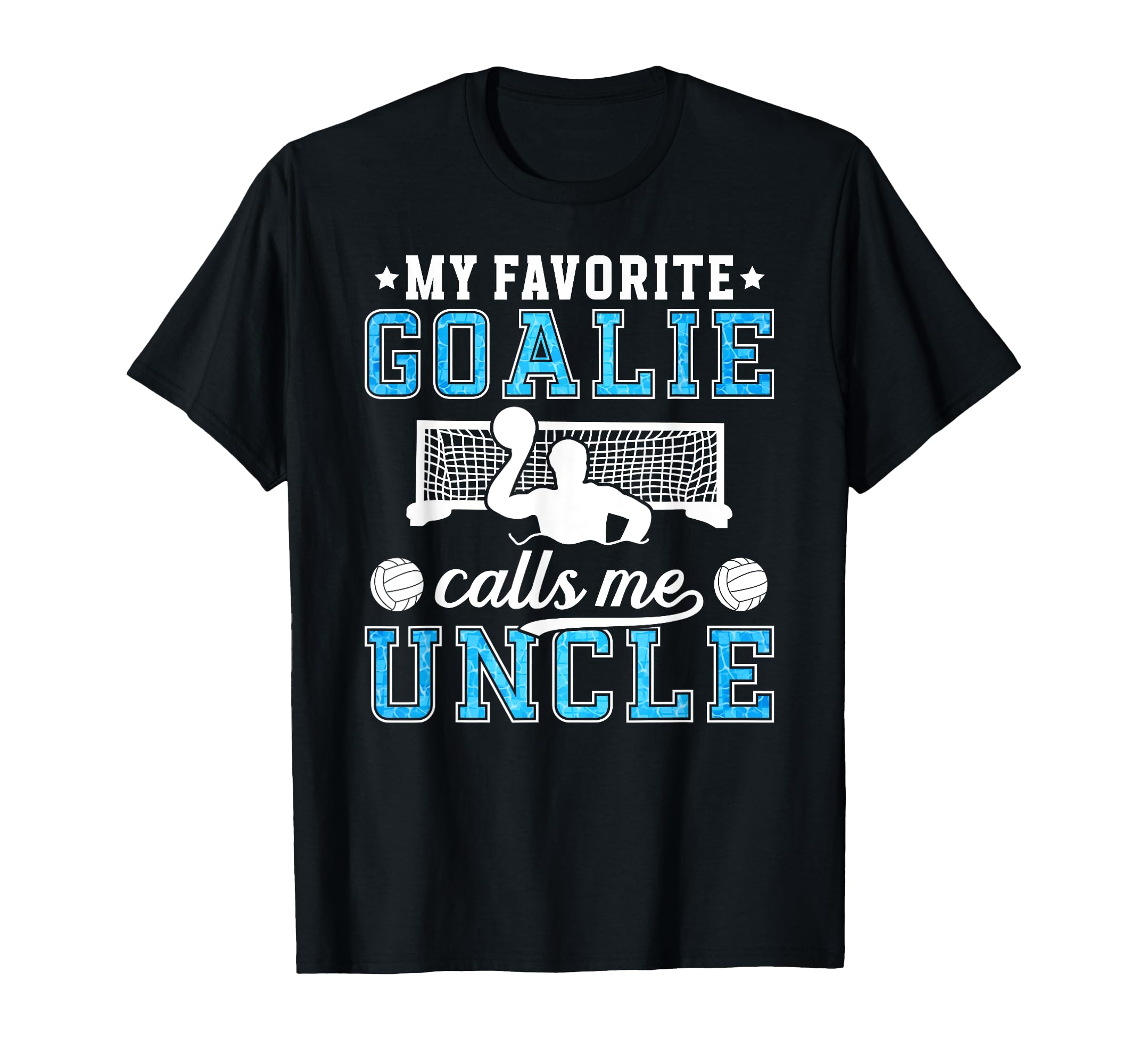 Proud Water Polo Goalie Uncle T-Shirt - Casual Everyday Wear for Adults - T-Shirt, Sweatshirt, Hoodie