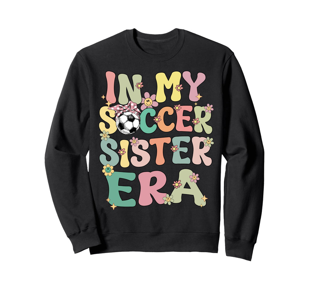 My Soccer Sister Era Groovy Soccer Sweatshirt - Custom Art Print Unisex - T-Shirt, Sweatshirt, Hoodie