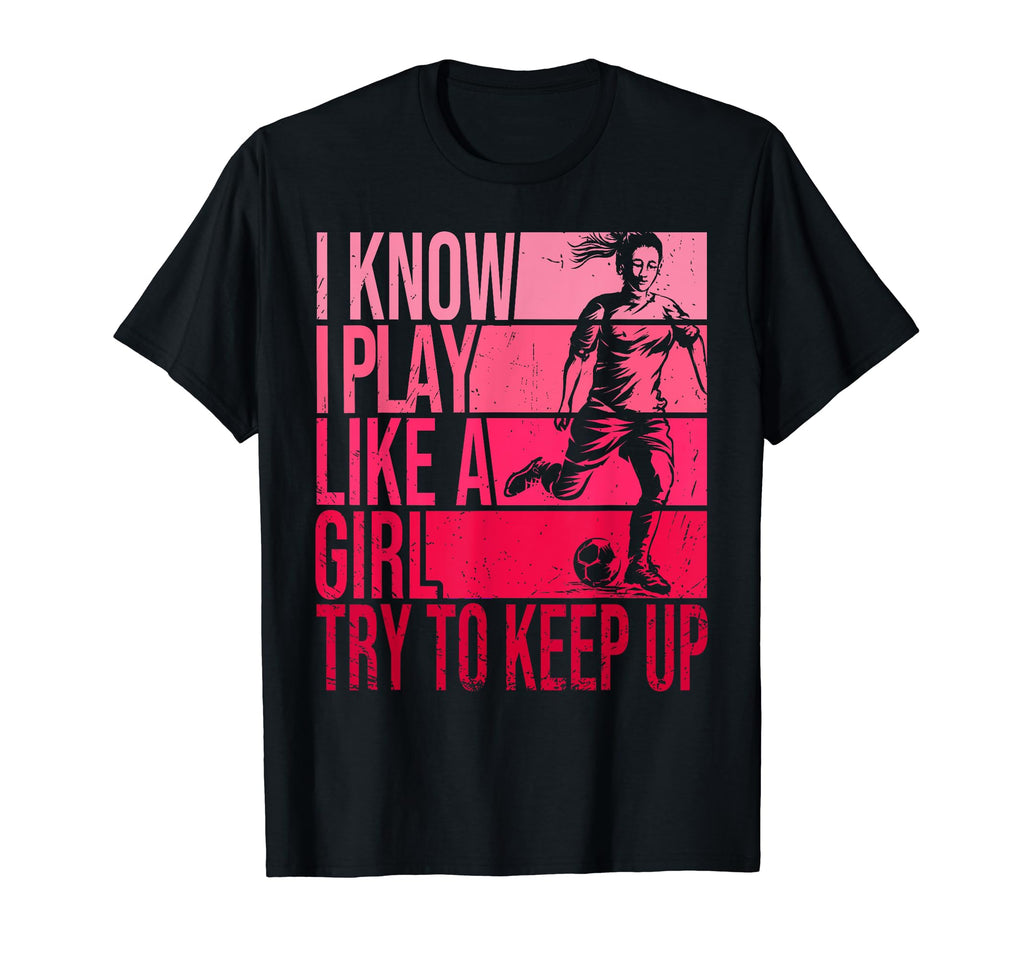I Know I Play Like Try To Keep Up T-Shirt - Fun Novelty Design for Adults - T-Shirt, Sweatshirt, Hoodie