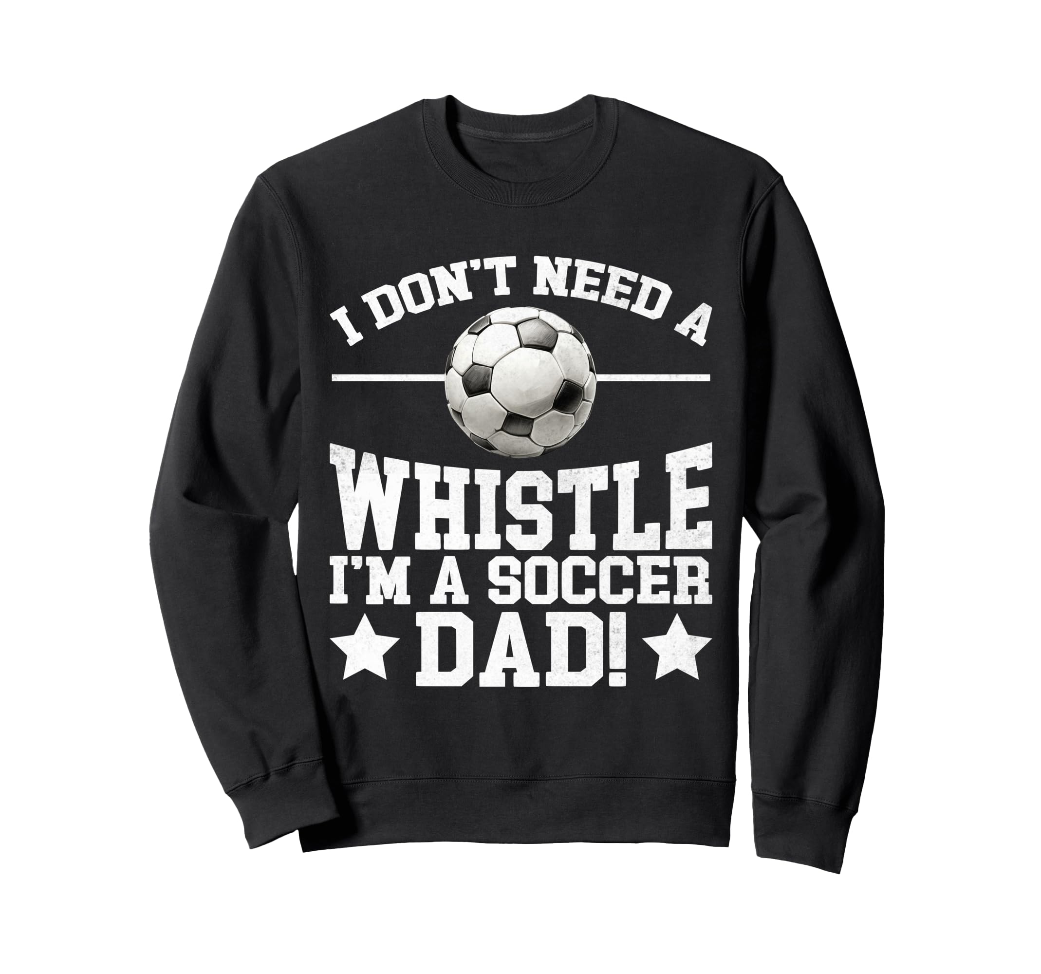 I Dont Need Whistle Im Soccer Sweatshirt - Casual Everyday Wear for Adults - T-Shirt, Sweatshirt, Hoodie