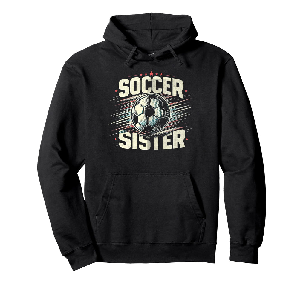 Soccer Sister Football Lover Gifts Hoodie - Graphic Print for Adults - T-Shirt, Sweatshirt, Hoodie