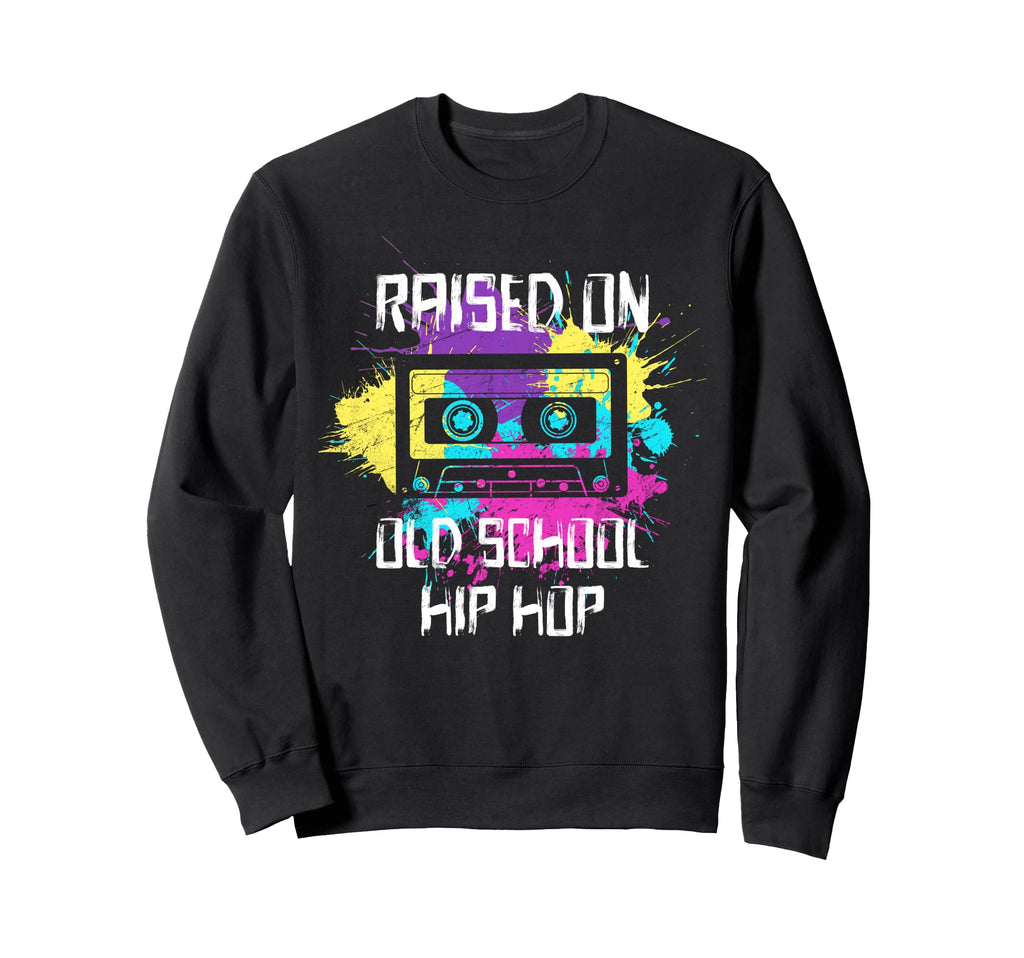 Raised Oldschool Hip Hop 90S Rap Sweatshirt - Streetwear Style Men Women - T-Shirt, Sweatshirt, Hoodie