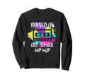 Raised Oldschool Hip Hop 90S Rap Sweatshirt - Streetwear Style Men Women - T-Shirt, Sweatshirt, Hoodie